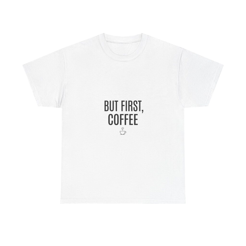 But First, Coffee Tee — Minimalist Coffee Quote Shirt